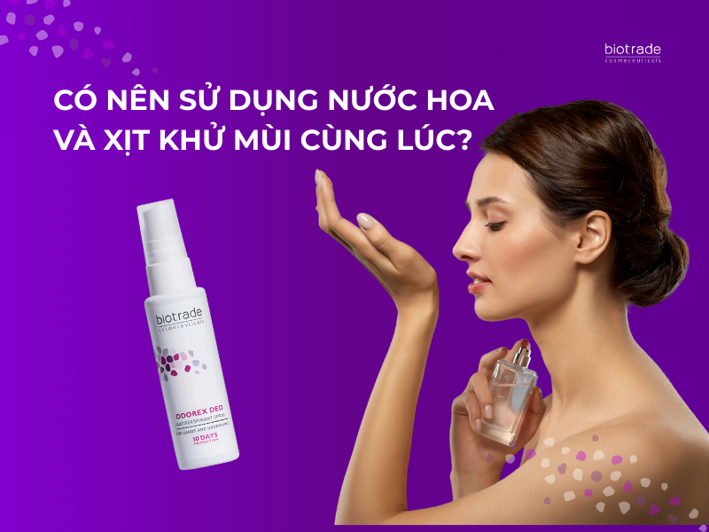 Có nên sử dụng nước hoa và xịt khử mùi cùng lúc?