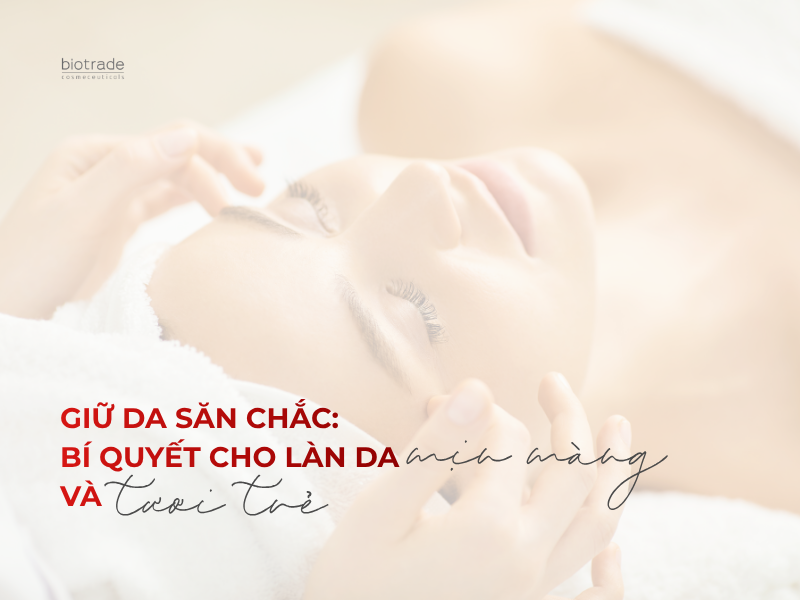 Giữ Da Săn Chắc: Bí Quyết Cho Làn Da Mịn Màng Và Tươi Trẻ