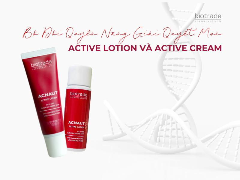 Bộ Đôi Quyền Năng Giải Quyết Mụn: Active Lotion và Active Cream