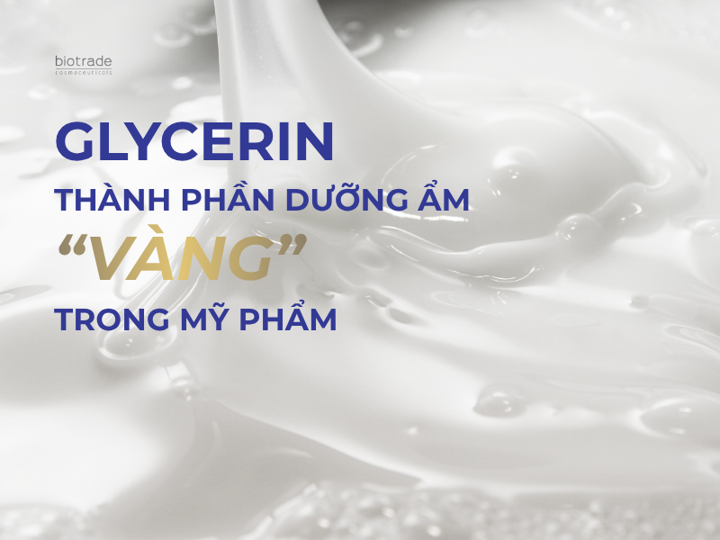 Glycerin – Thành phần dưỡng ẩm “vàng” trong mỹ phẩm