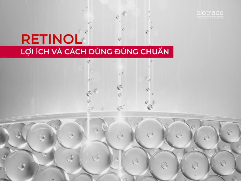 Retinol là gì? Lợi ích và cách dùng đúng chuẩn