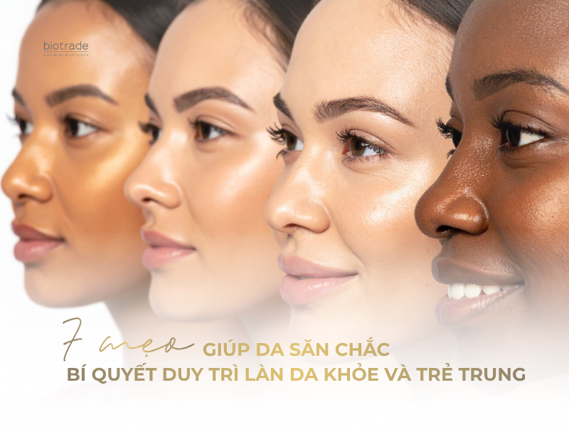 7 MẸO GIÚP DA SĂN CHẮC – BÍ QUYẾT DUY TRÌ LÀN DA KHỎE VÀ TRẺ TRUNG