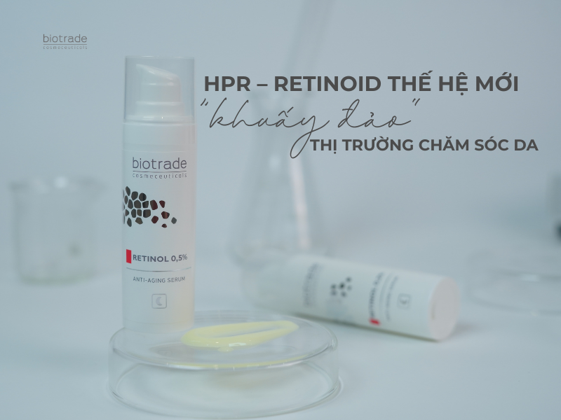 HPR – Retinoid thế hệ mới “khuấy đảo” thị trường chăm sóc da
