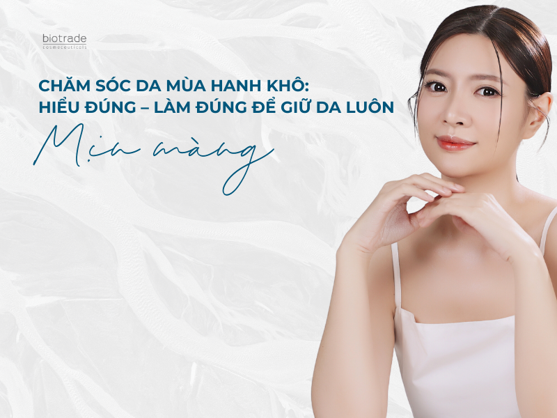 Chăm Sóc Da Mùa Hanh Khô: Hiểu Đúng – Làm Đúng Để Giữ Da Luôn Mịn Màng