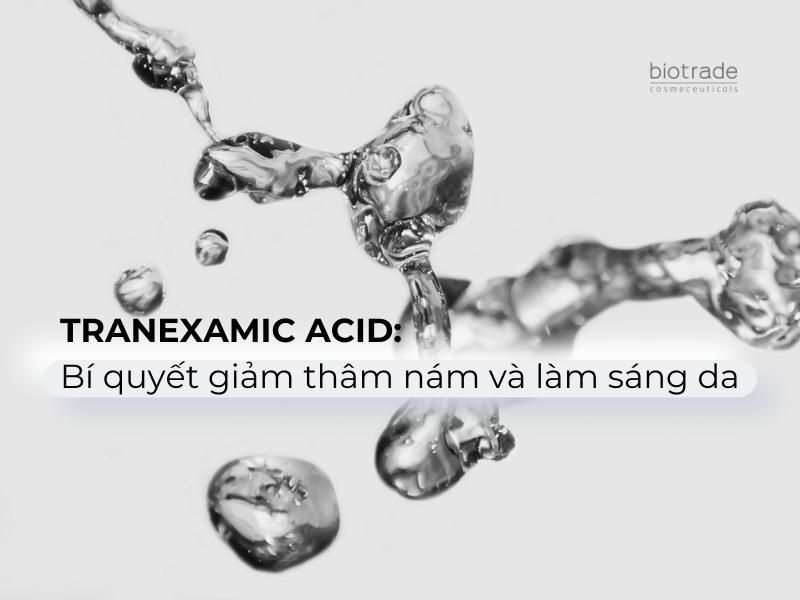 Tranexamic Acid: Bí quyết giảm thâm nám và làm sáng da