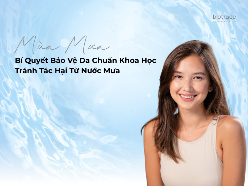 Mùa Mưa – Bí Quyết Bảo Vệ Da Chuẩn Khoa Học Tránh Tác Hại Từ Nước Mưa