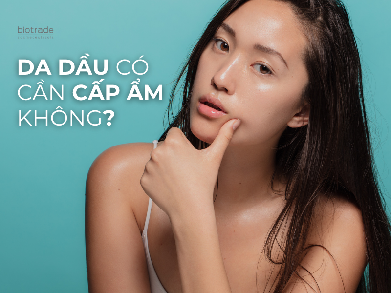 DA DẦU CÓ CẦN CẤP ẨM KHÔNG?