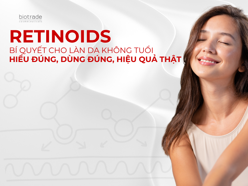 Retinoids – Bí Quyết Cho Làn Da Không Tuổi: Hiểu Đúng, Dùng Đúng, Hiệu Quả Thật